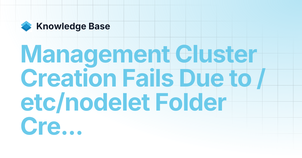 Management Cluster Creation Fails Due to /etc/nodelet Folder Creation ...