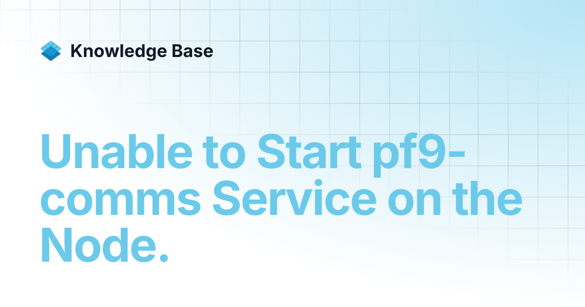 Unable to Start pf9-comms Service on the Node. | Platform9 Generic ...