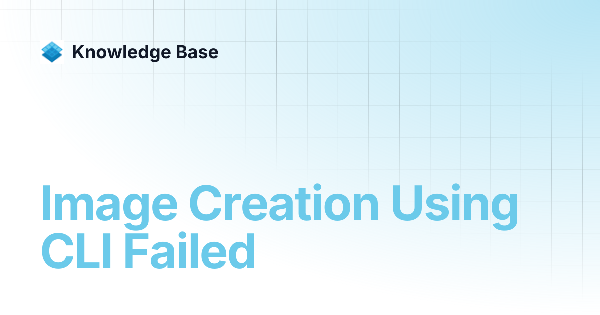 Image Creation Using CLI Failed | PCD Troubleshooting | Knowledge Base