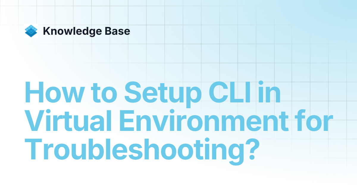 How to Setup CLI in Virtual Environment for Troubleshooting? | PCD ...