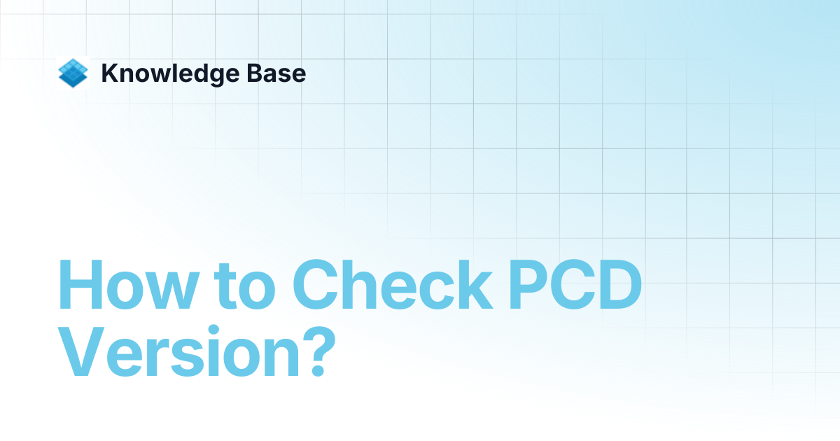 How to Check PCD Version? | PCD Knowledge Base | Knowledge Base