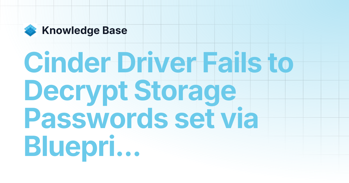 Cinder Driver Fails to Decrypt Storage Passwords set via Blueprint ...