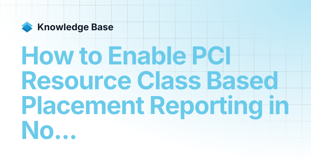 How to Enable PCI Resource Class Based Placement Reporting in Nova ...