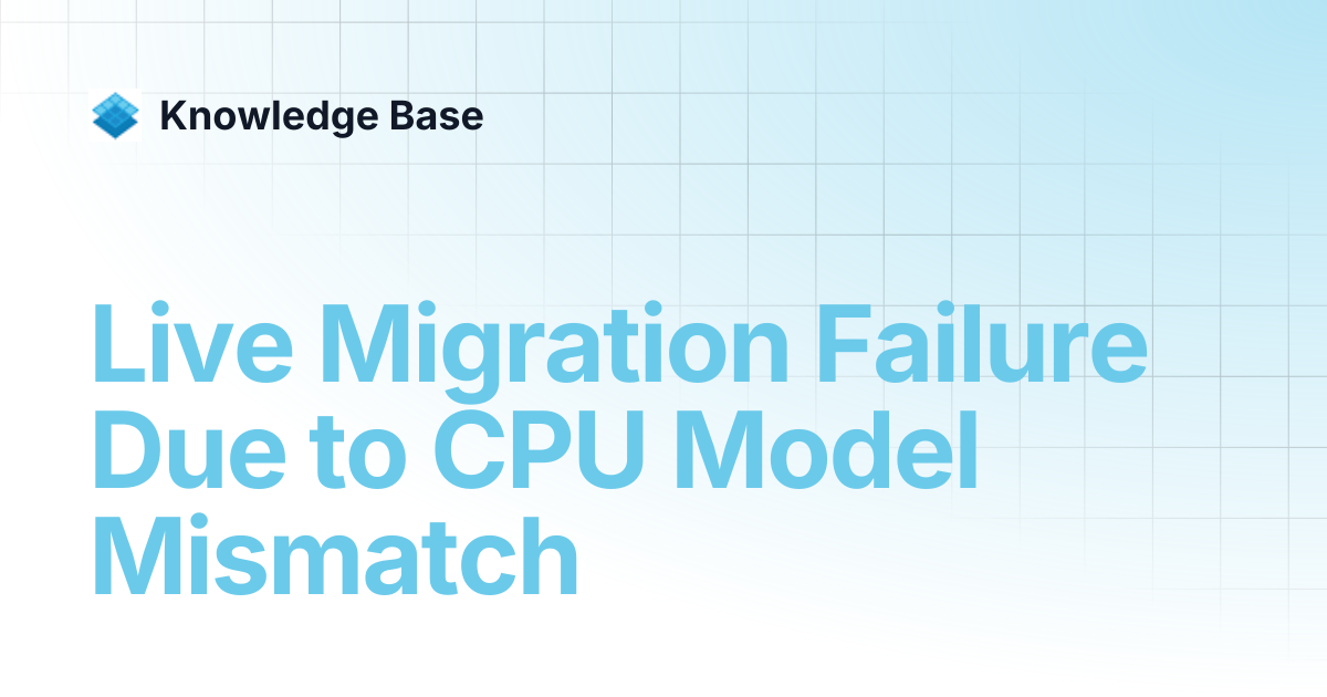Live Migration Failure Due to CPU Model Mismatch | PCD Knowledge Base ...