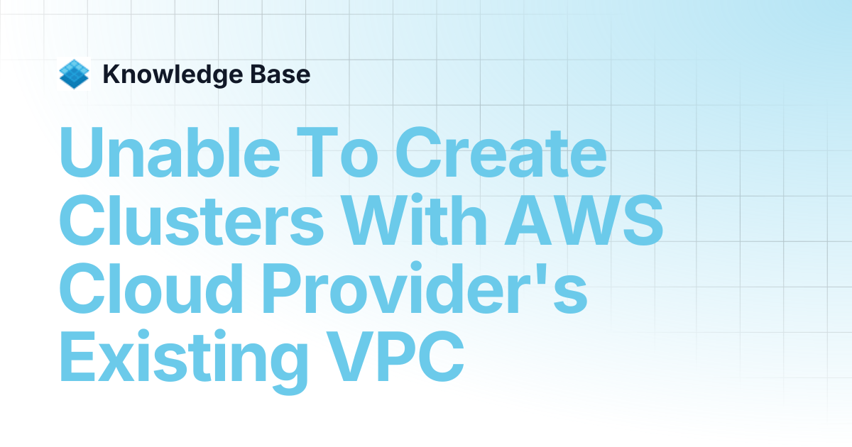 Unable To Create Clusters With AWS Cloud Provider's Existing VPC ...