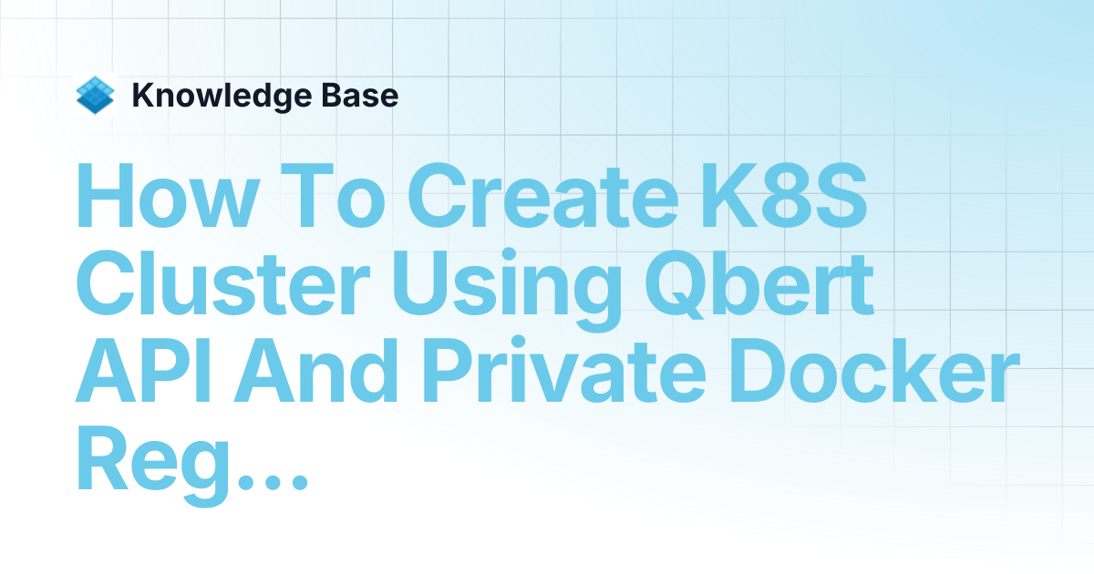 How To Create K8S Cluster Using Qbert API And Private Docker Registry ...