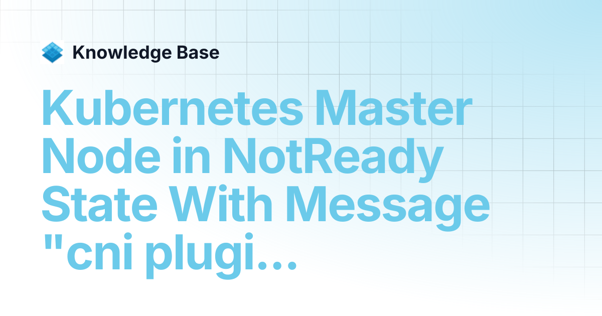 Kubernetes Master Node in NotReady State With Message "cni plugin not ...