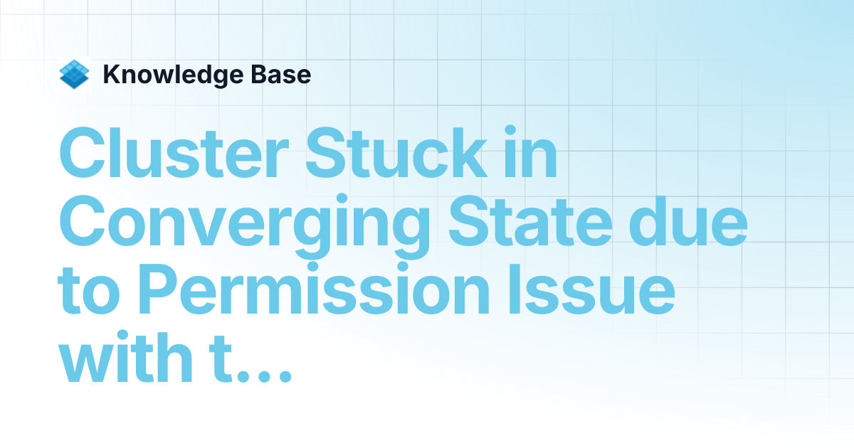 Cluster Stuck in Converging State due to Permission Issue with the file ...