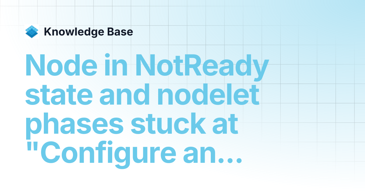 Node in NotReady state and nodelet phases stuck at "Configure and start ...