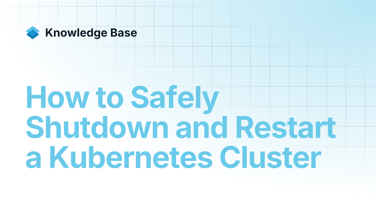 How to Safely Shutdown and Restart a Kubernetes Cluster | Managed ...