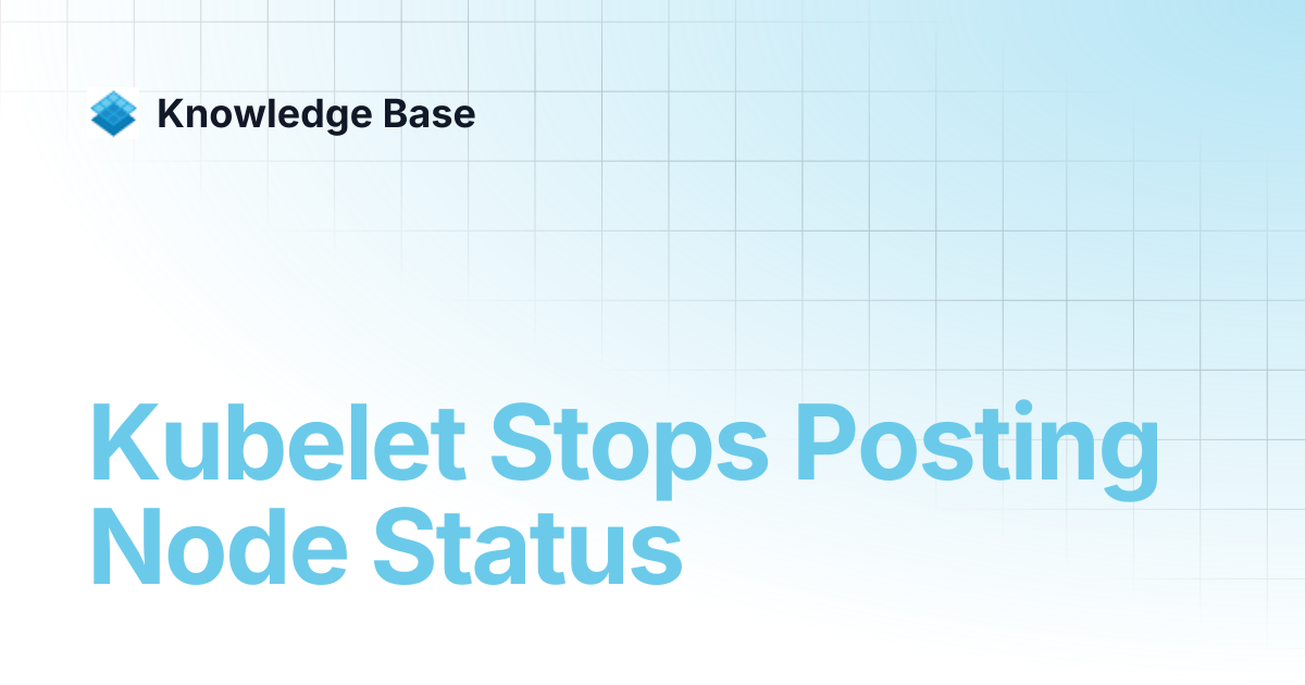 Kubelet Stops Posting Node Status | Managed Kubernetes | Knowledge Base