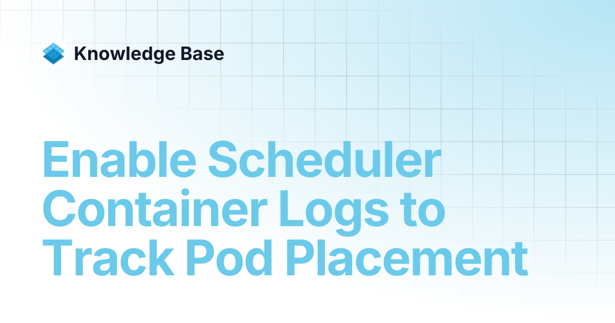 Enable Scheduler Container Logs to Track Pod Placement | Managed ...