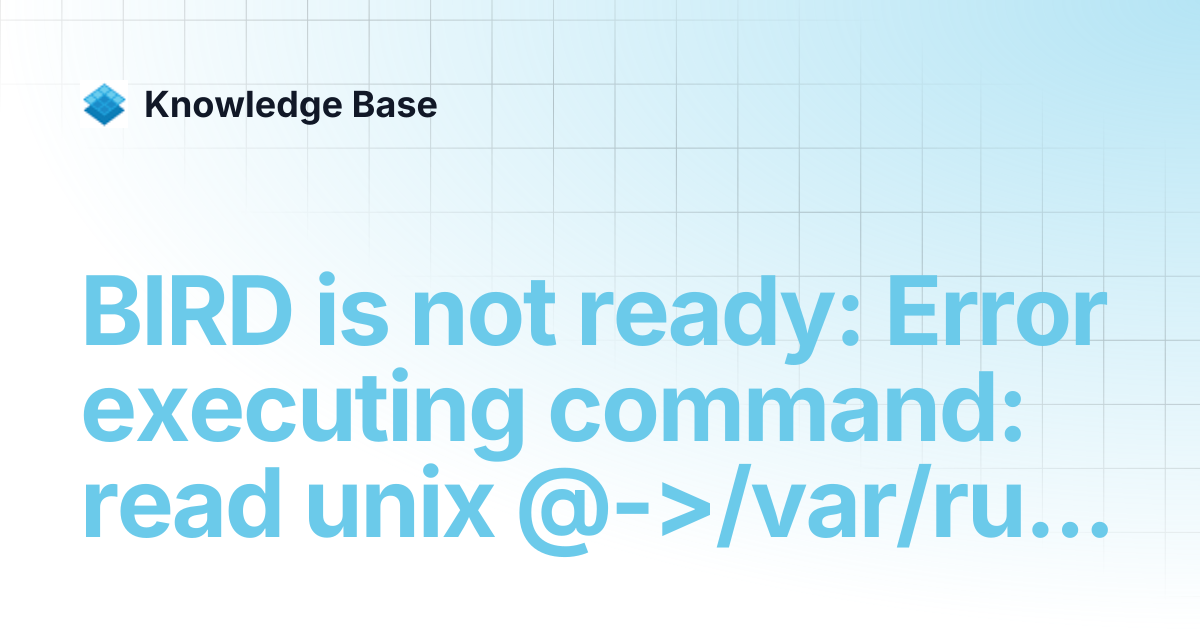 BIRD is not ready: Error executing command: read unix @->/var/run ...