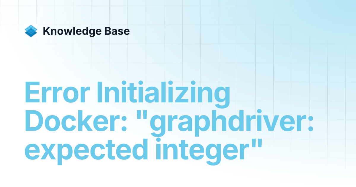 Error Initializing Docker: "graphdriver: expected integer" | Managed ...
