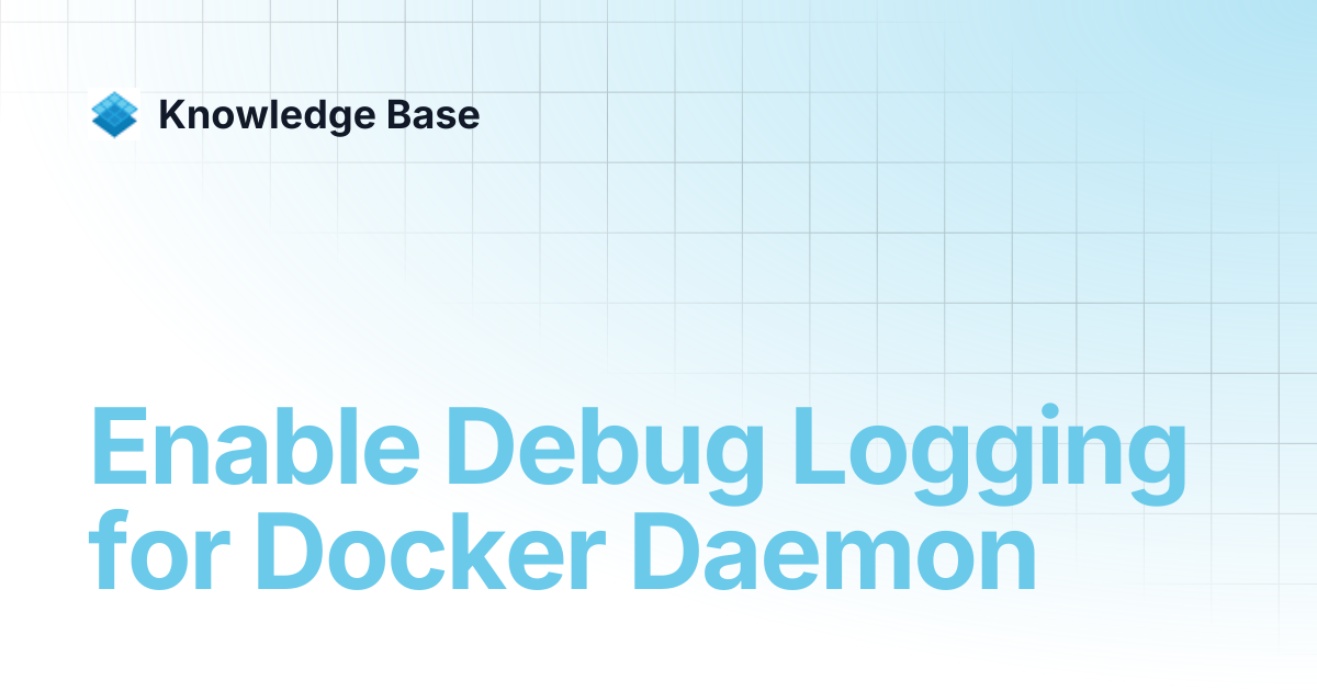Enable Debug Logging for Docker Daemon | Managed Kubernetes | Knowledge ...