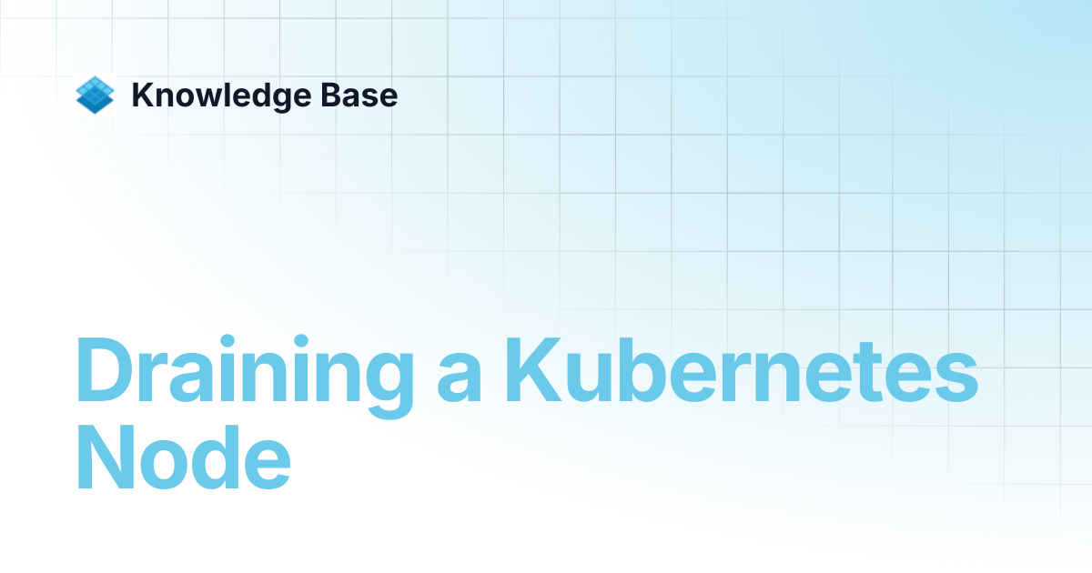 Draining a Kubernetes Node | Managed Kubernetes | Knowledge Base