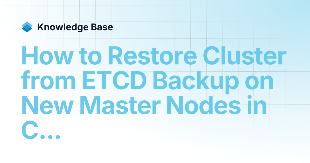 How to Restore Cluster from ETCD Backup on New Master Nodes in Case of ...