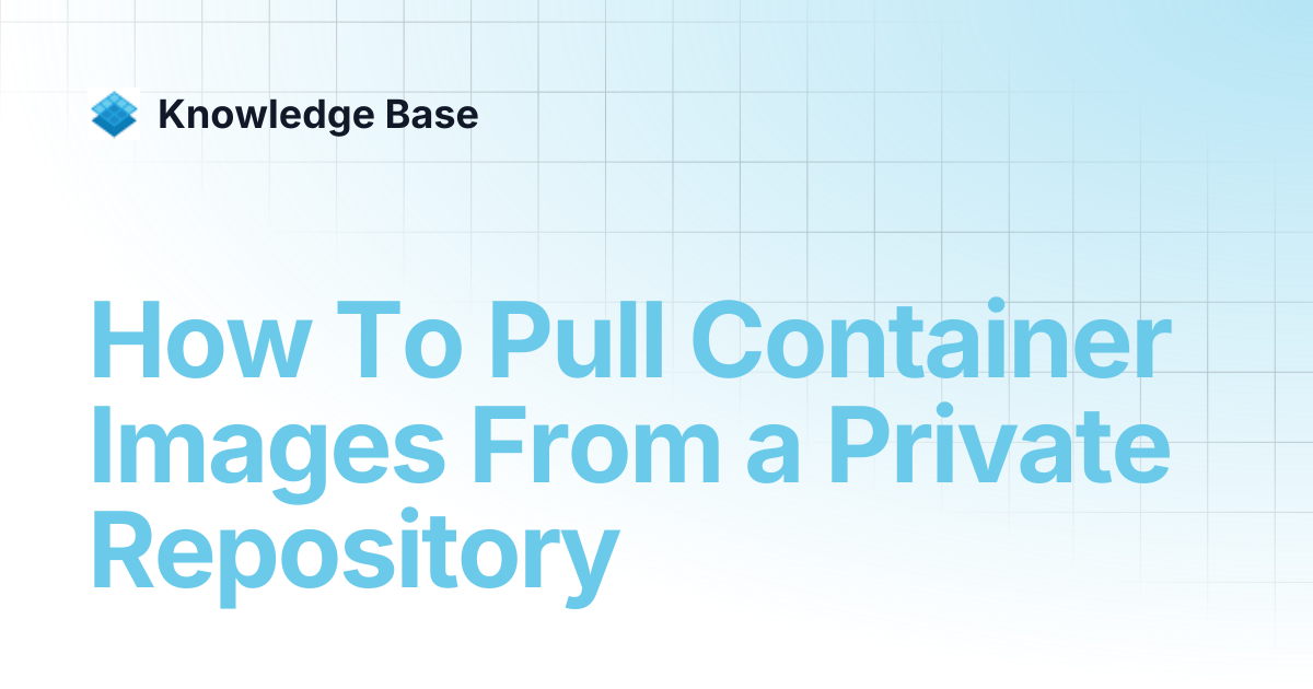 How To Pull Container Images From a Private Repository | Managed ...