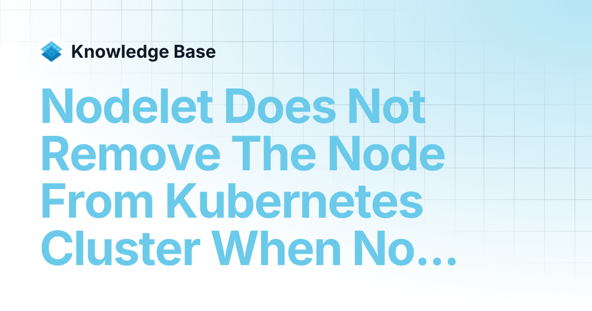 Nodelet Does Not Remove The Node From Kubernetes Cluster When Node Is ...