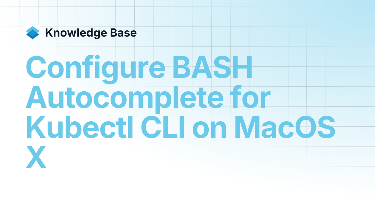 Configure BASH Autocomplete for Kubectl CLI on MacOS X | Managed ...