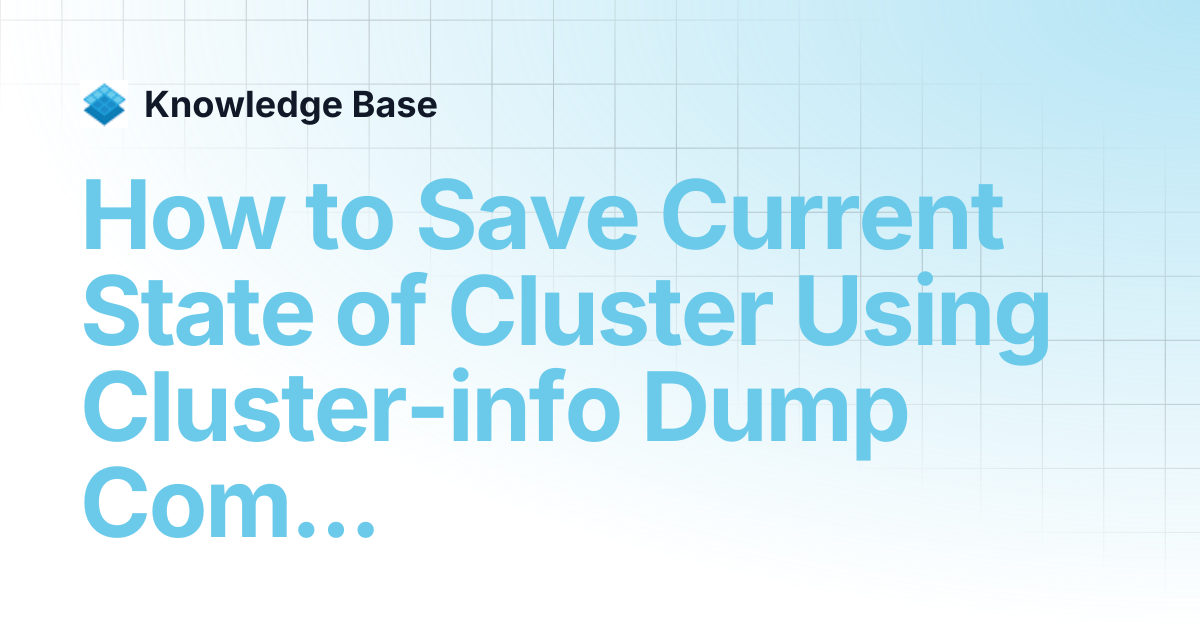 How to Save Current State of Cluster Using Cluster-info Dump Command ...