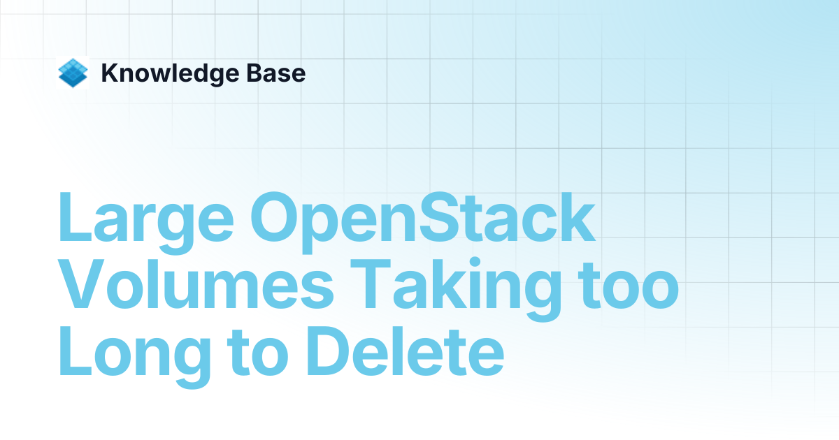 Large OpenStack Volumes Taking too Long to Delete | Managed Open Stack ...