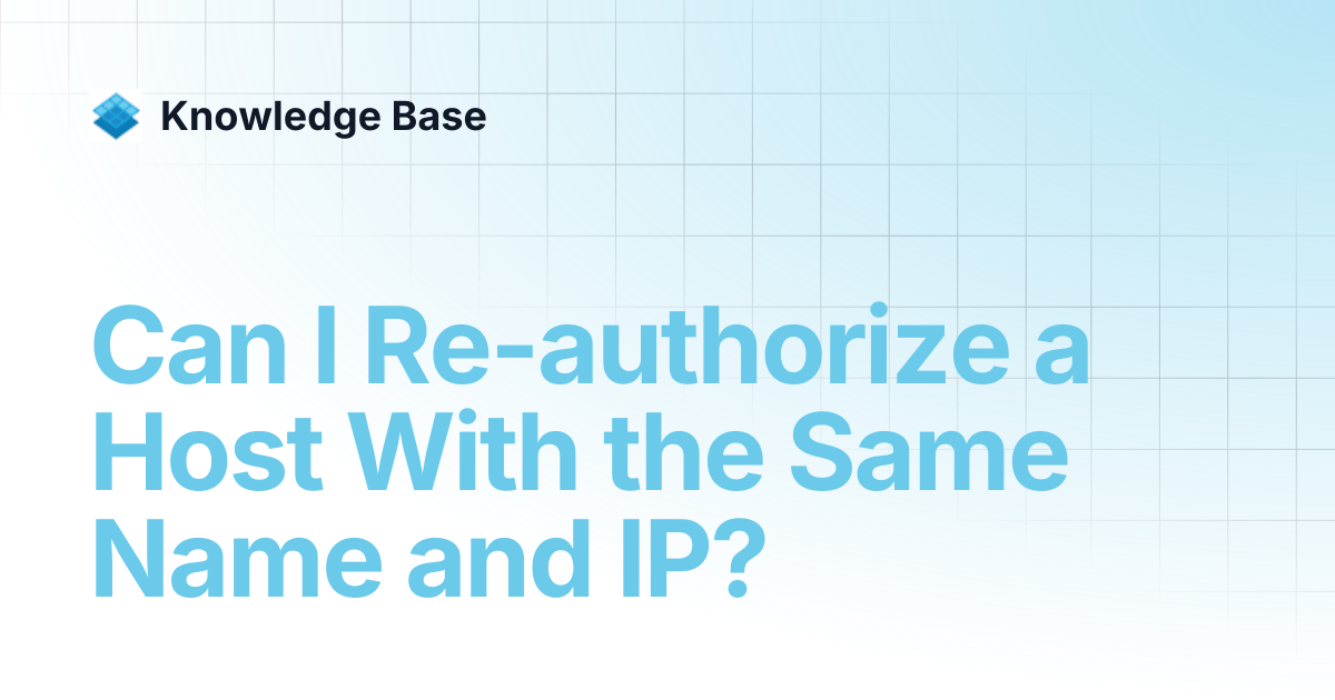 Can I Re-authorize a Host With the Same Name and IP? | Managed Open ...