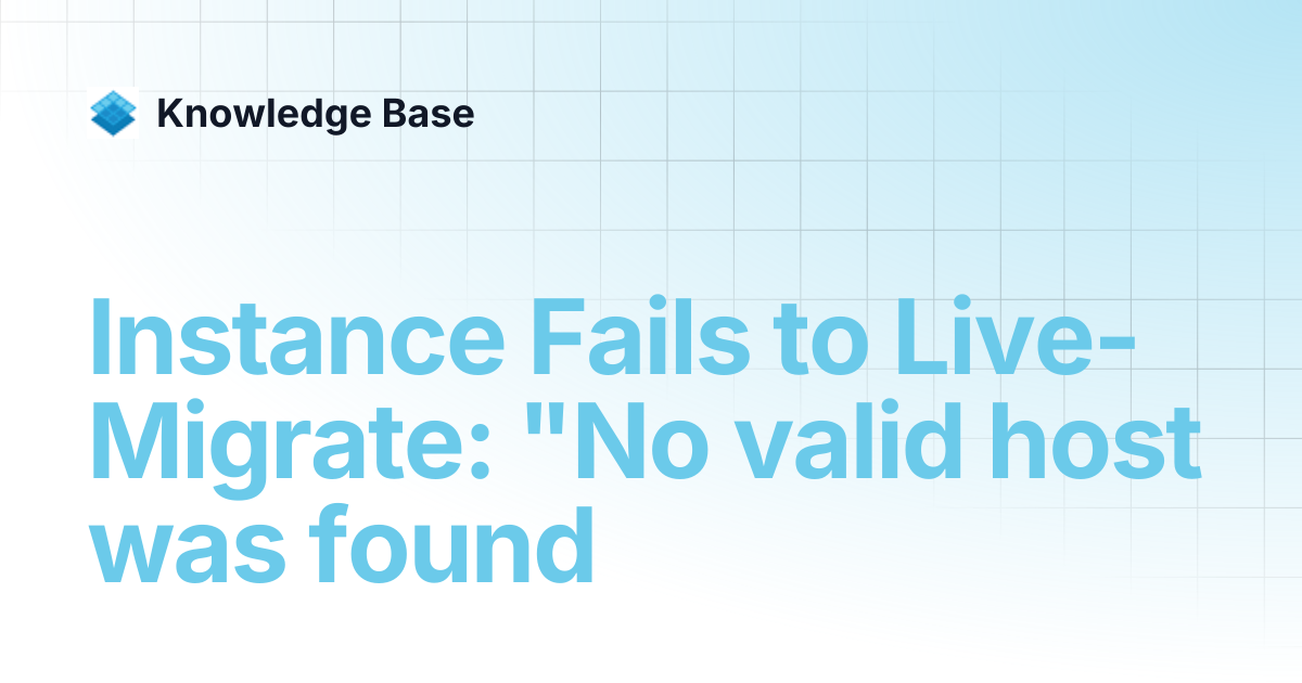 Instance Fails to Live-Migrate: "No valid host was found | Managed Open ...