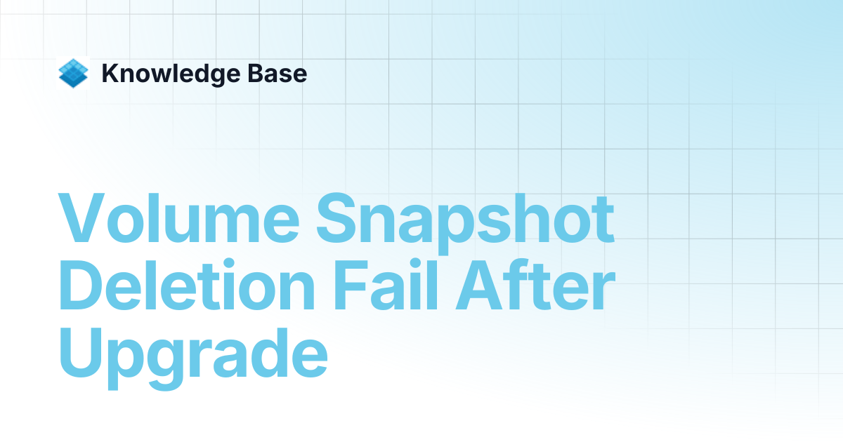 Volume Snapshot Deletion Fail After Upgrade | Managed Open Stack ...