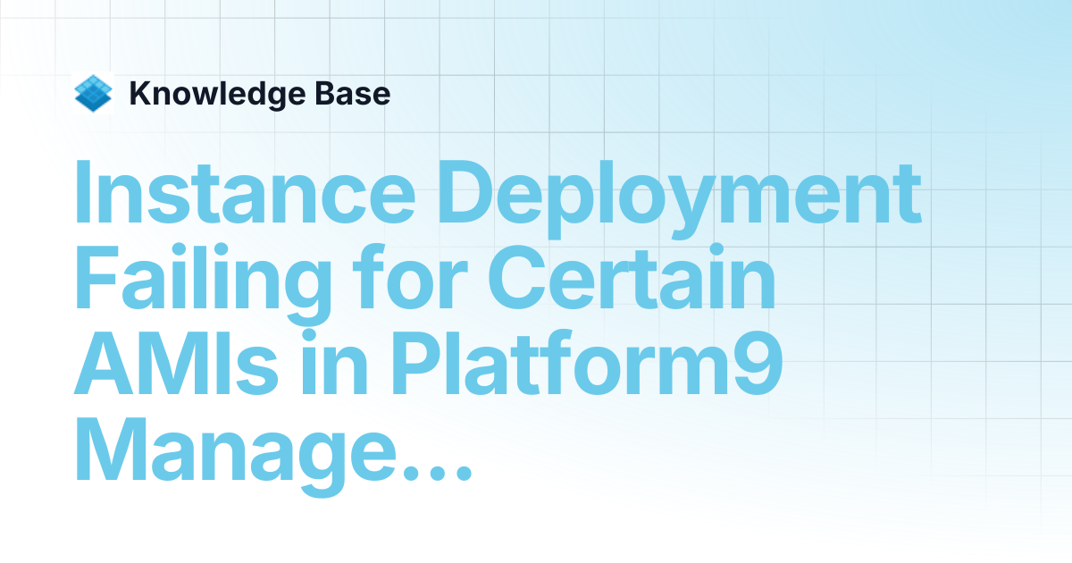 Instance Deployment Failing for Certain AMIs in Platform9 Managed Omni ...