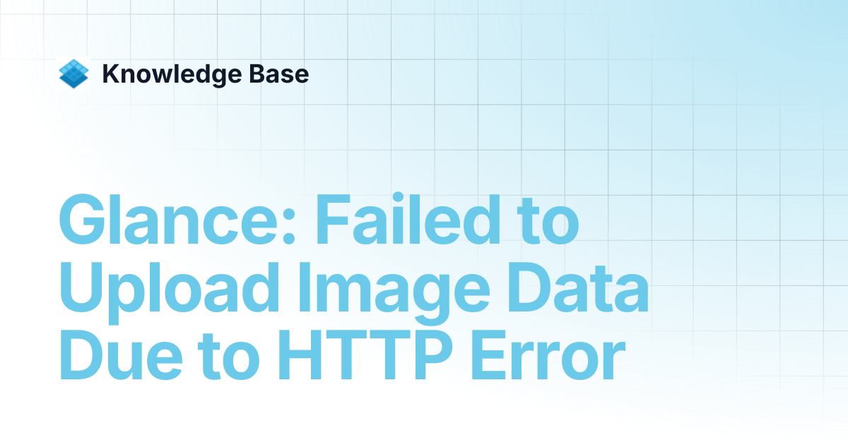 Glance: Failed to Upload Image Data Due to HTTP Error | Managed Open ...