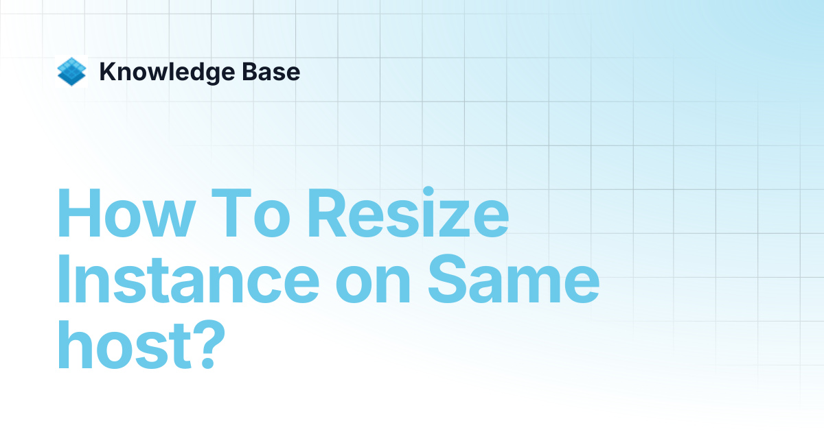 How To Resize Instance on Same host? | Managed Open Stack | Knowledge Base