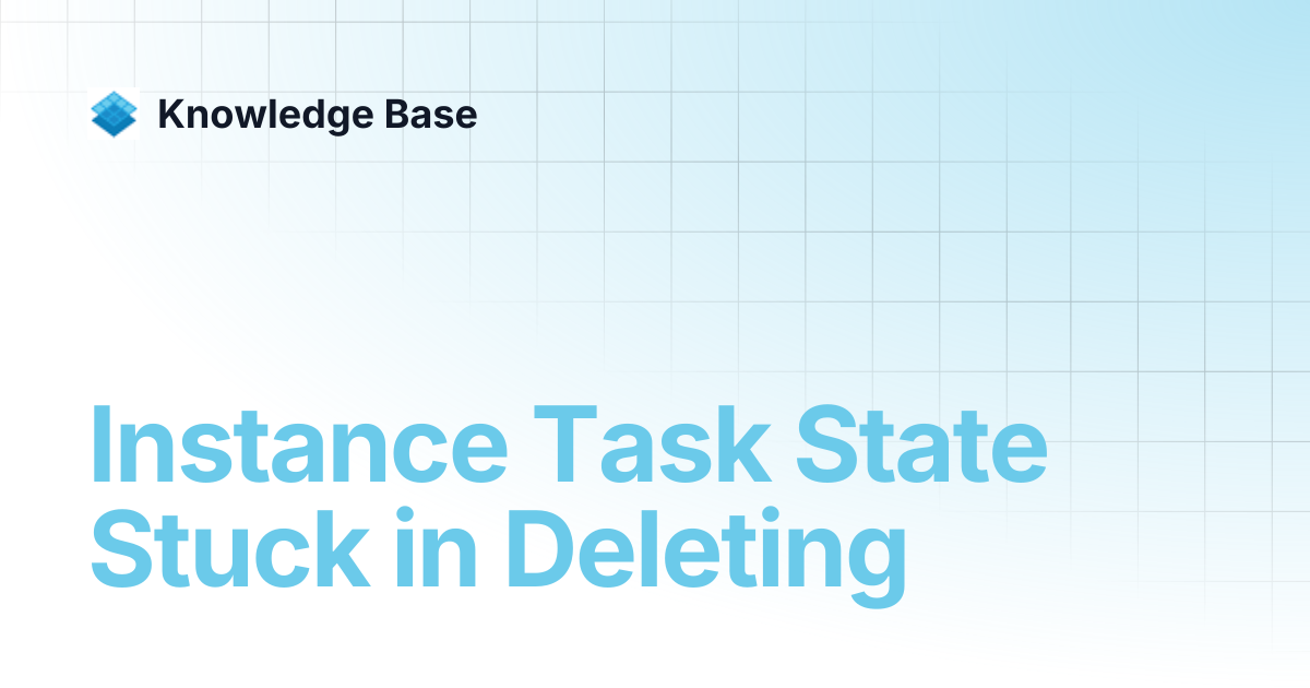 Instance Task State Stuck in Deleting | Managed Open Stack | Knowledge Base