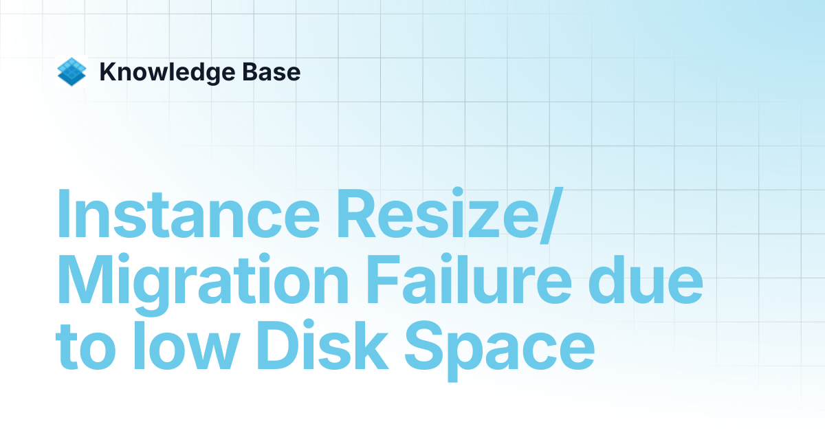 Instance Resize/Migration Failure due to low Disk Space | Managed Open ...