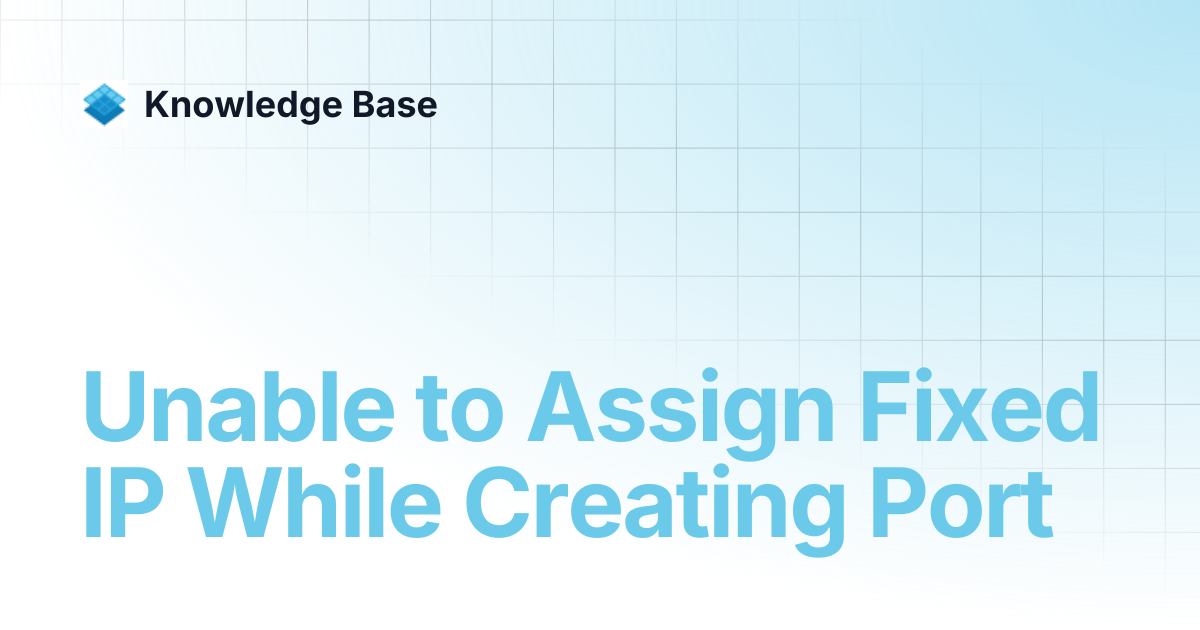 Unable to Assign Fixed IP While Creating Port | Managed Open Stack ...