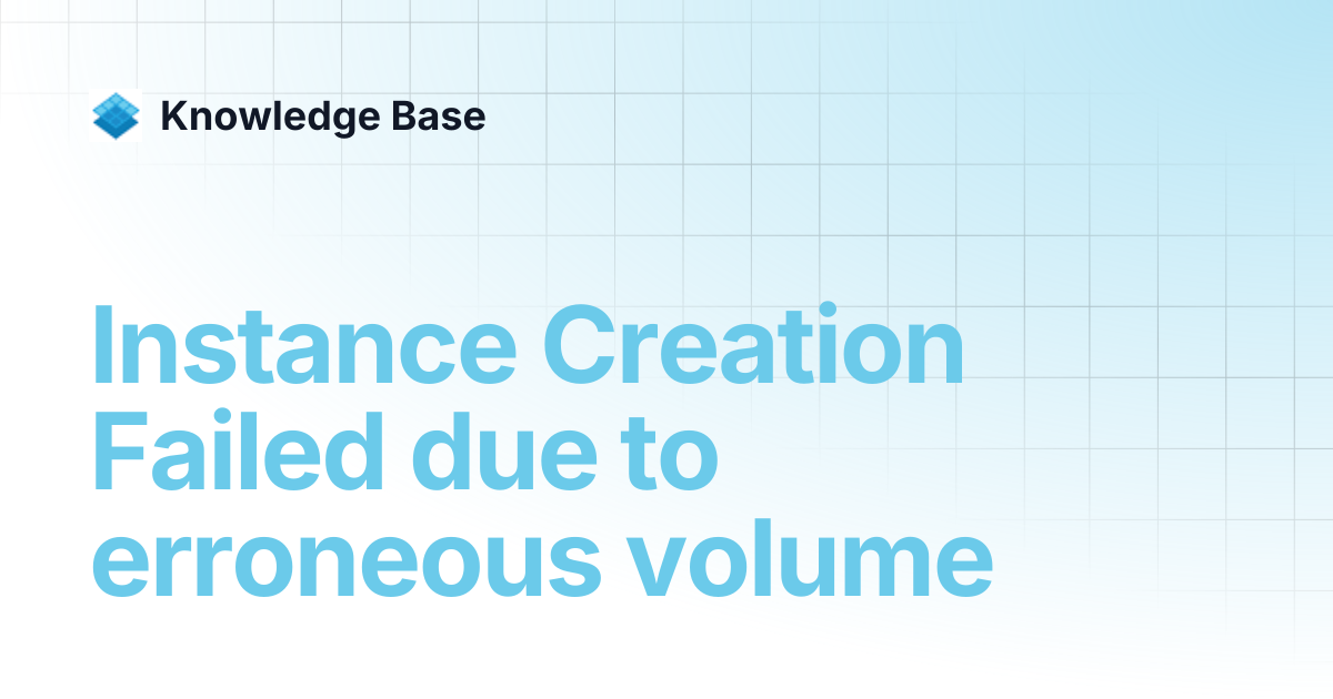 Instance Creation Failed due to erroneous volume | Managed Open Stack ...