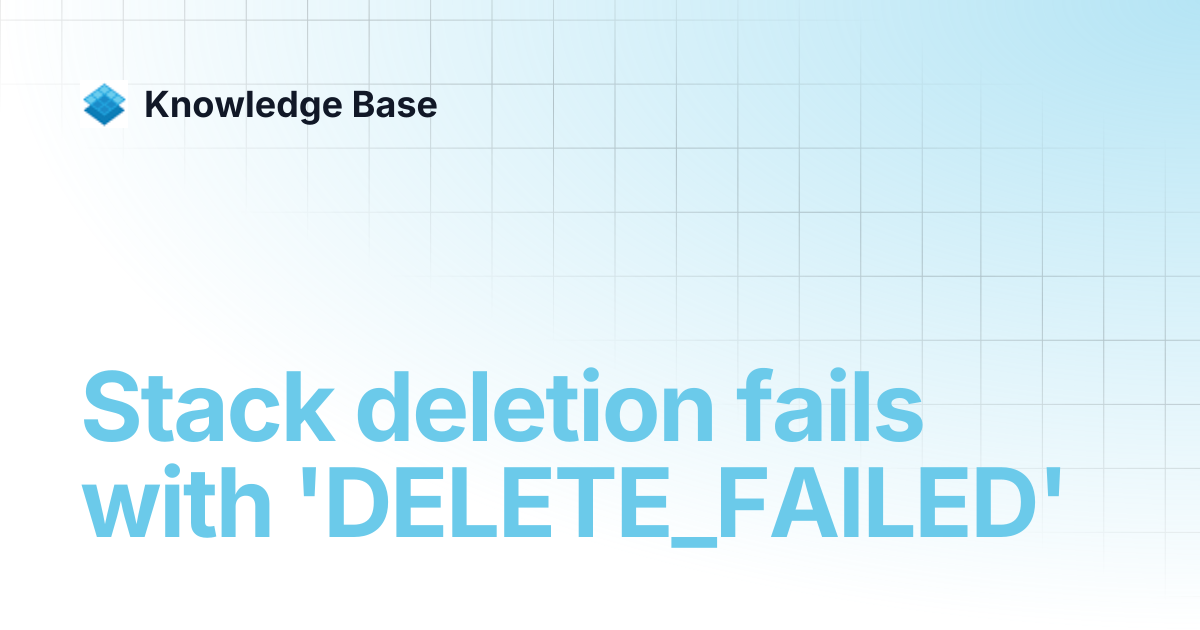Stack deletion fails with 'DELETE_FAILED' | Managed Open Stack ...