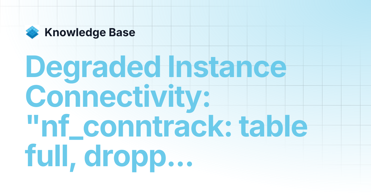 Degraded Instance Connectivity: "nf_conntrack: table full, dropping ...