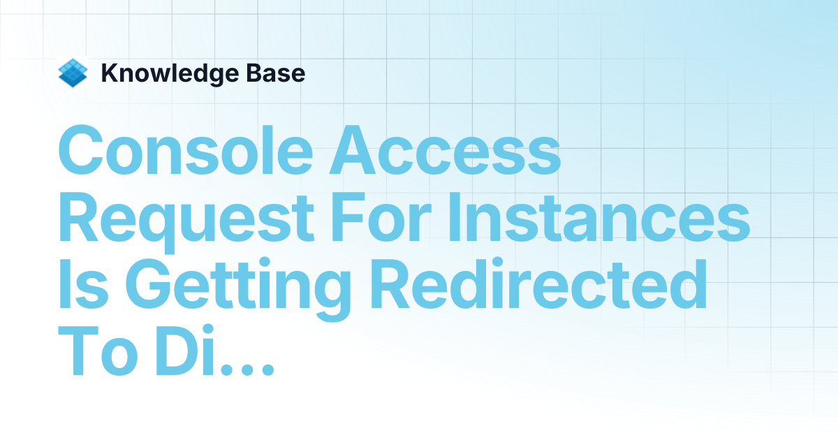 Console Access Request For Instances Is Getting Redirected To Different ...