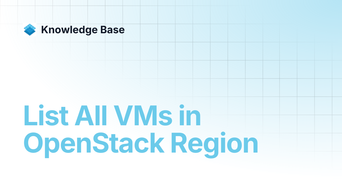 List All VMs in OpenStack Region | Managed Open Stack | Knowledge Base