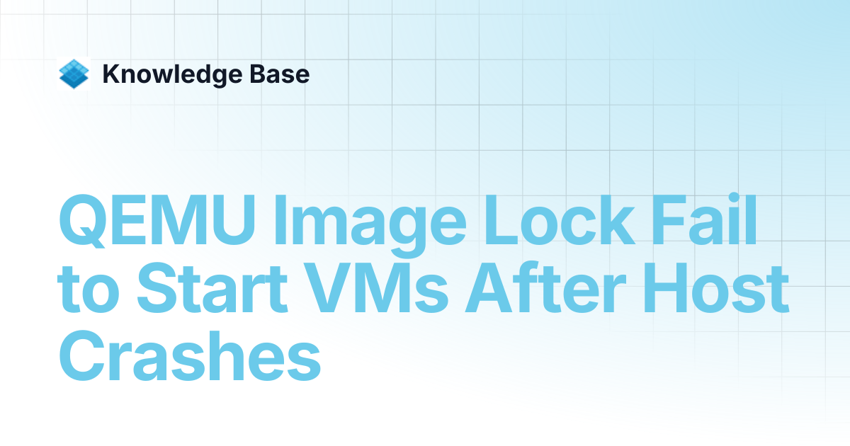 QEMU Image Lock Fail to Start VMs After Host Crashes | Managed Open ...
