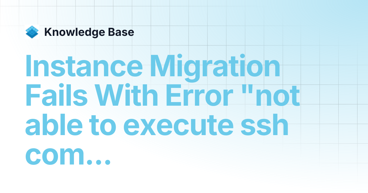 Instance Migration Fails With Error "not able to execute ssh command ...