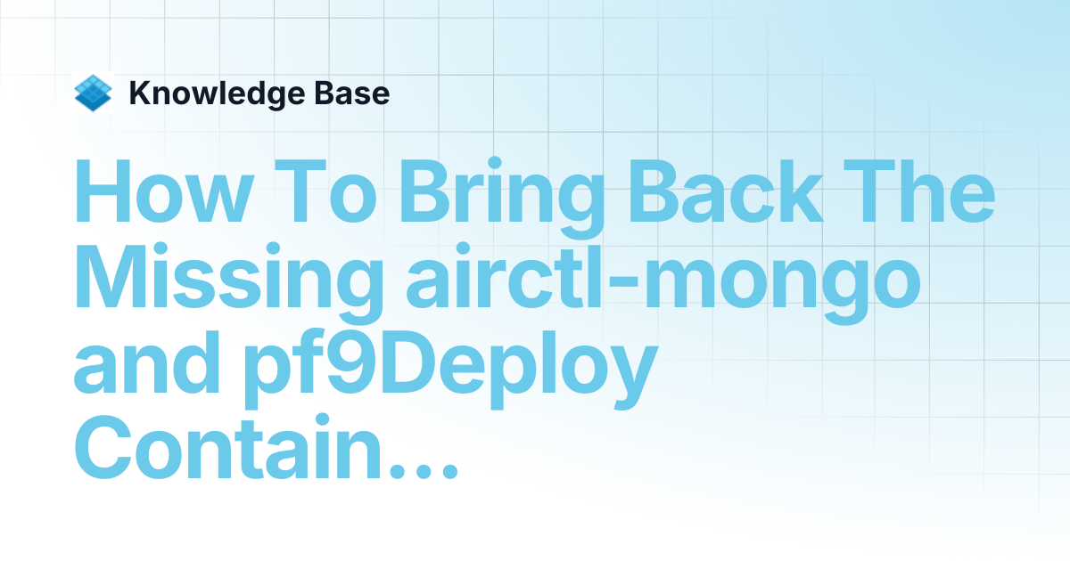 How To Bring Back The Missing airctl-mongo and pf9Deploy Containers ...