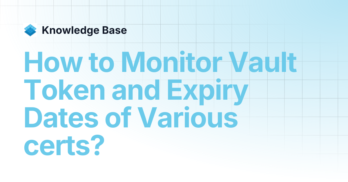 How to Monitor Vault Token and Expiry Dates of Various certs? | Self ...