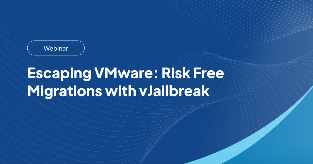 Escaping VMware: Risk-Free Migrations with vJailbreak