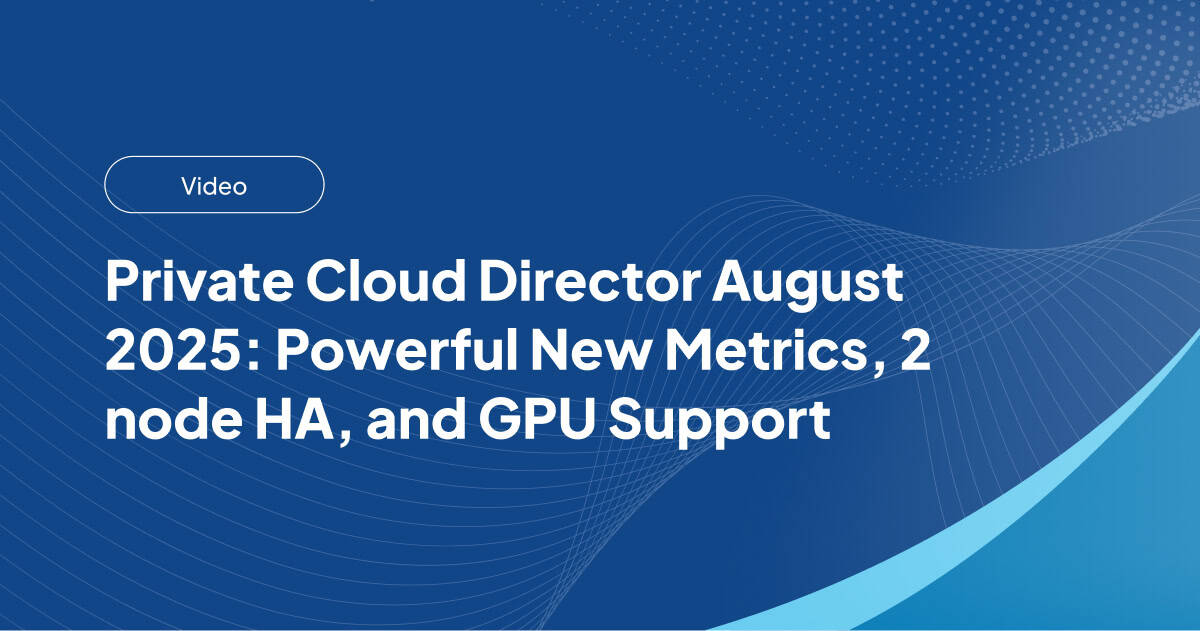 Private Cloud Director August 2025: Powerful New Metrics, 2 node HA, and GPU Support