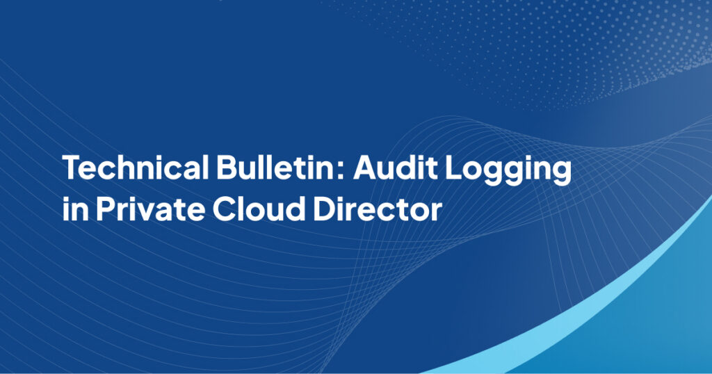 Technical Bulletin Audit Logging in Private Cloud Director