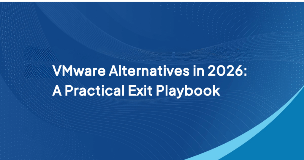 VMware Alternatives in 2026: A Practical Exit Playbook