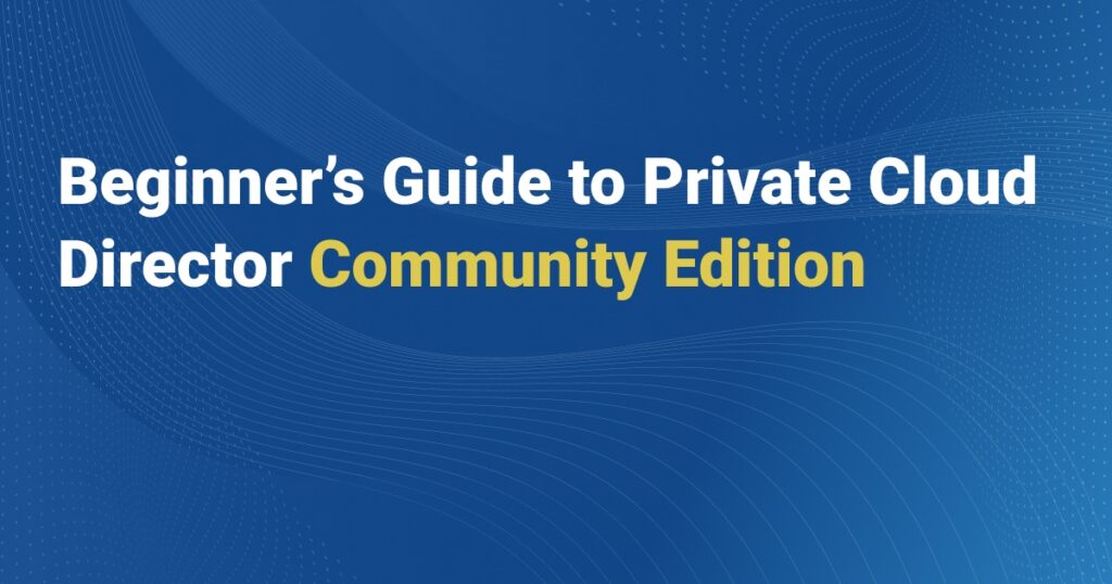 Beginner’s Guide to Private Cloud Director Community Edition