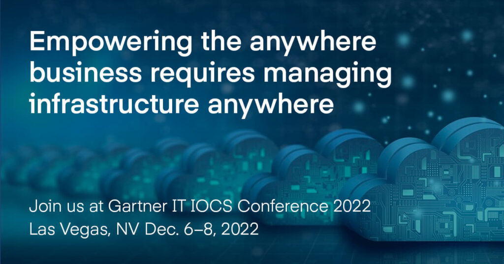 Empowering the anywhere business requires managing infrastructure anywhere